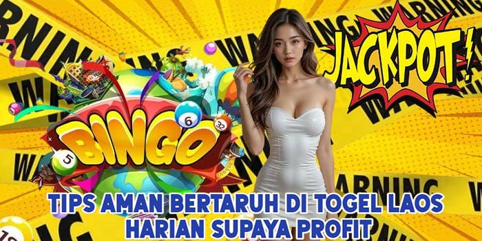 Tips Aman Bertaruh di Togel Laos Harian Supaya Profit