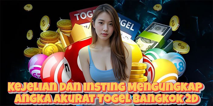 Kejelian Dan Insting Mengungkap Angka Akurat Togel Bangkok 2D